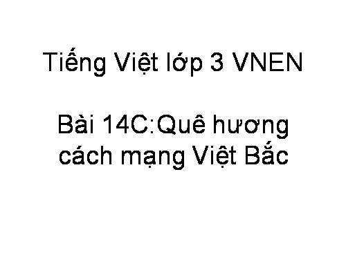 Tuần 14. Nhớ Việt Bắc