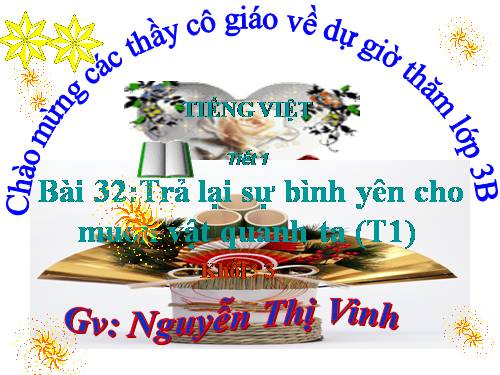 Tuần 32.HÃY TRẢ LẠI SỰ BÌNH YÊN CHO MUÔN LOÀI .VNEN