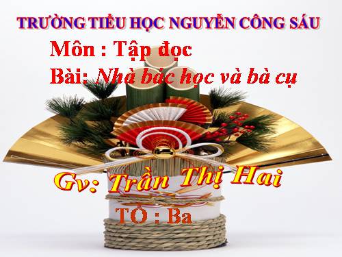 Tuần 22. Nhà bác học và bà cụ