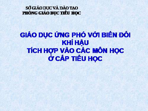 GIÁO DỤC ỨNG PHÓ VỚI BIÊN ĐỔI KHÍ HẬU