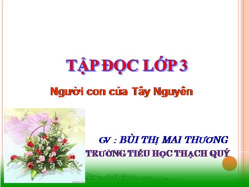 Tuần 13. Người con của Tây Nguyên