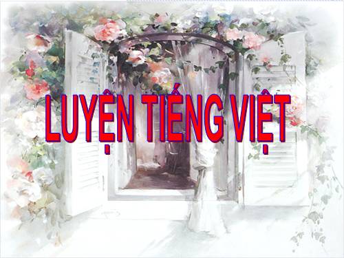 LUYỆN TIẾNG VIỆT TUẦN 29