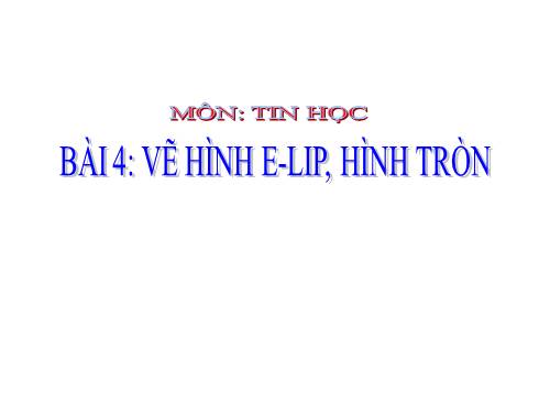 Chương II. Bài 4. Vẽ hình e-líp, hình tròn