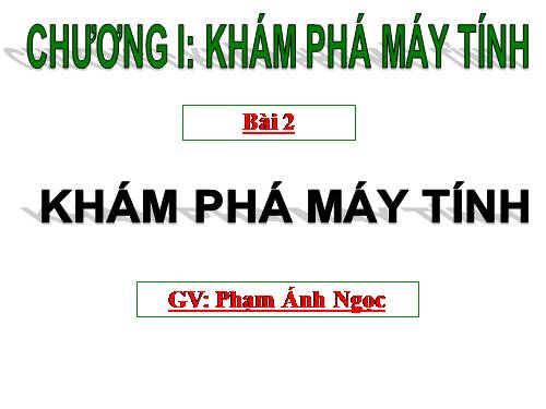 Chương I. Bài 2. Khám phá máy tính