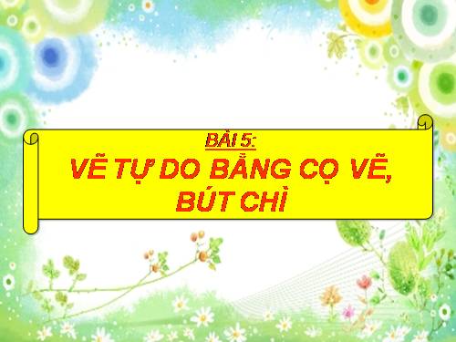 Chương II. Bài 5. Vẽ tự do bằng cọ vẽ, bút chì