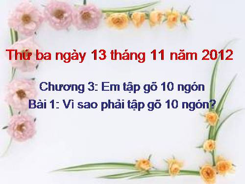 Chương III. Bài 1. Vì sao phải tập gõ 10 ngón?