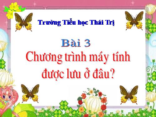 Chương I. Bài 3. Chương trình máy tính được lưu ở đâu?