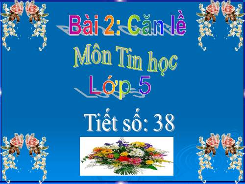 Chương V. Bài 2. Căn lề