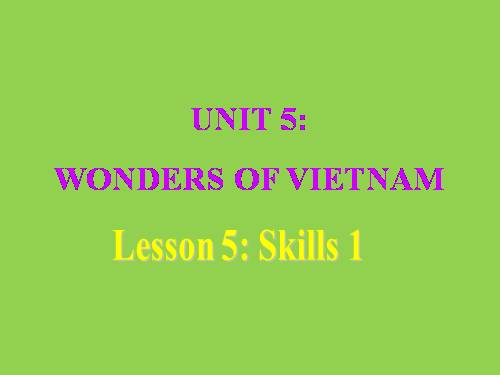 Unit 5. Wonders of Viet Nam. Lesson 5. Skills 1