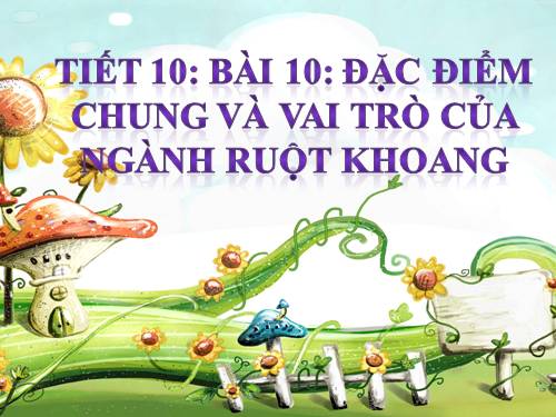 Bài 10. Đặc điểm chung và vai trò của ngành Ruột khoang