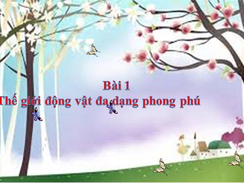 Bài 1. Thế giới động vật đa dạng, phong phú