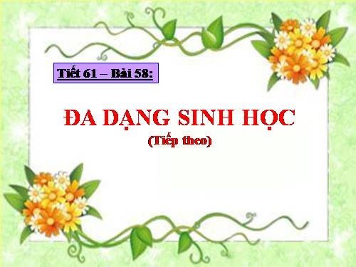 bài 58. đa dạng sinh học ( tiếp theo)