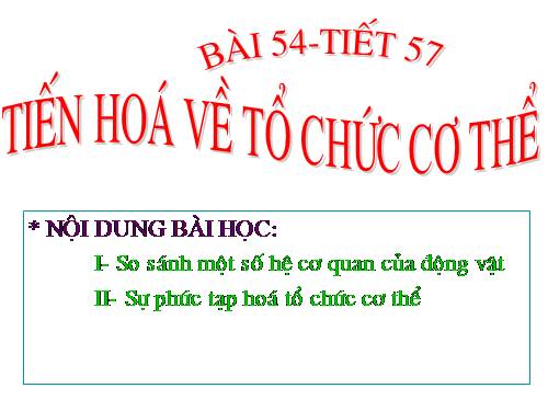 Bài 54. Tiến hoá về tổ chức cơ thể