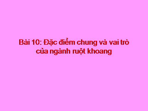 Bài 10. Đặc điểm chung và vai trò của ngành Ruột khoang