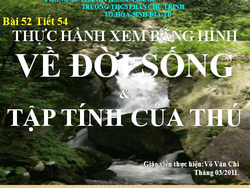 Bài 52. Thực hành: Xem băng hình về đời sống và tập tính của Thú