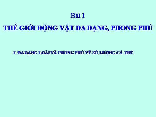 Bài 1. Thế giới động vật đa dạng, phong phú