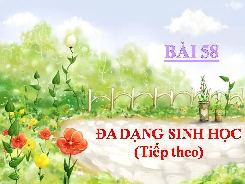 Bài 58. Đa dạng sinh học (tiếp theo)