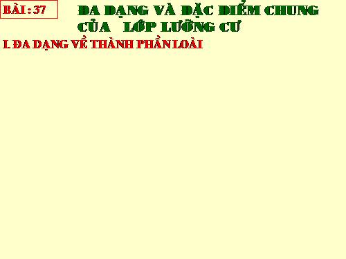 Bài 37. Đa dạng và đặc điểm chung của lớp Lưỡng cư