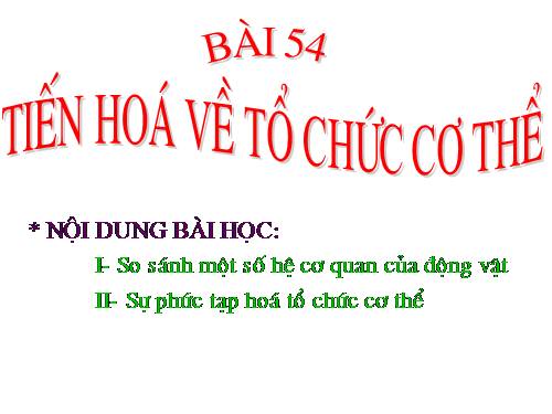 Bài 54. Tiến hoá về tổ chức cơ thể