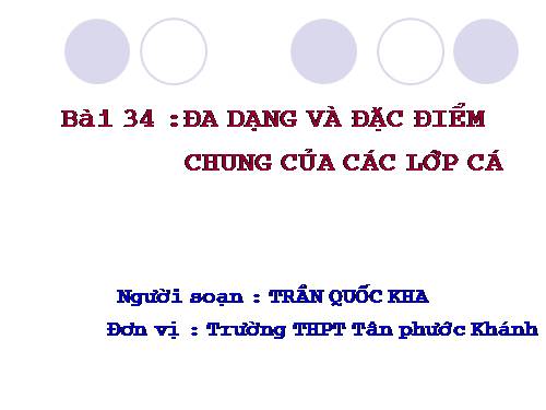 Bài 34. Đa dạng và đặc điểm chung của các lớp Cá