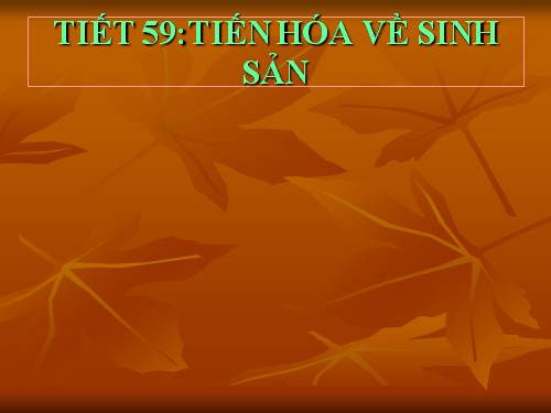 Bài 55. Tiến hoá về sinh sản