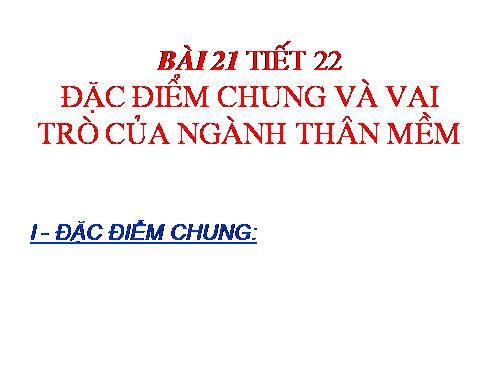 Bài 21. Đặc điểm chung và vai trò của ngành Thân mềm