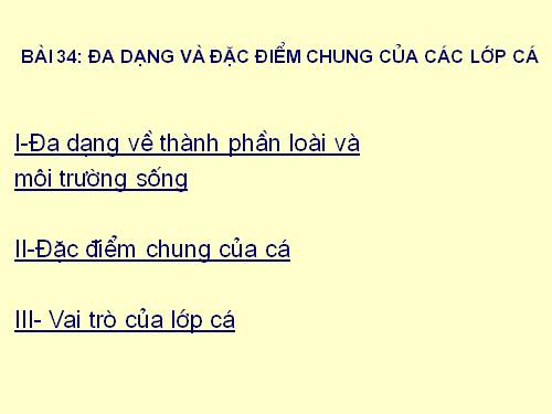 Bài 34. Đa dạng và đặc điểm chung của các lớp Cá