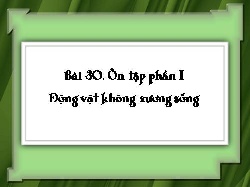 Bài 30. Ôn tập phần I - Động vật không xương sống