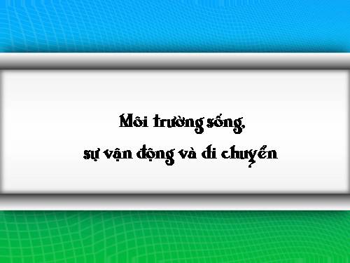 Bài 53. Môi trường sống và sự vận động, di chuyển