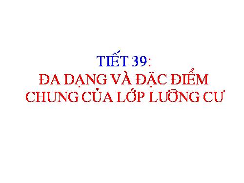Bài 37. Đa dạng và đặc điểm chung của lớp Lưỡng cư