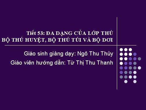 Bài 48. Đa dạng của lớp Thú: Bộ Thú huyệt, bộ Thú túi