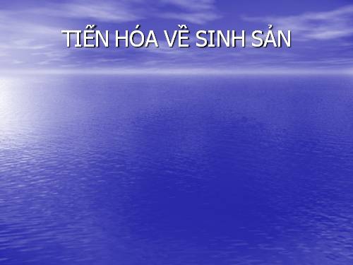 Bài 55. Tiến hoá về sinh sản
