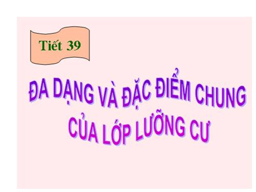 Bài 37. Đa dạng và đặc điểm chung của lớp Lưỡng cư