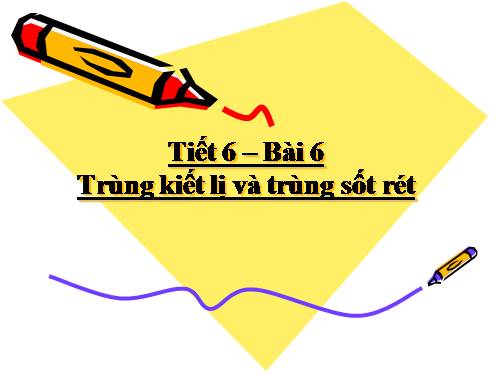 Bài 6. Trùng kiết lị và trùng sốt rét