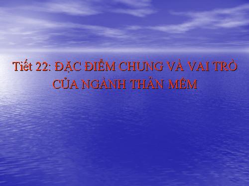 Bài 21. Đặc điểm chung và vai trò của ngành Thân mềm