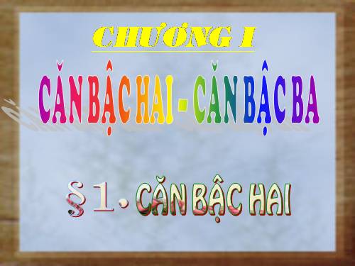 Chương I. §1. Căn bậc hai