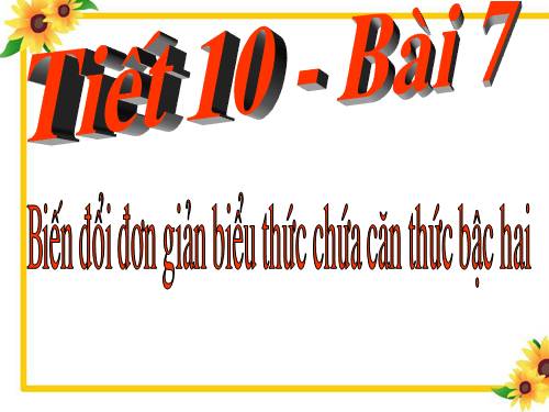Chương I. §7. Biến đổi đơn giản biểu thức chứa căn thức bậc hai (tiếp theo)