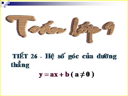 Chương II. §5. Hệ số góc của đường thẳng y = ax + b (a ≠ 0)