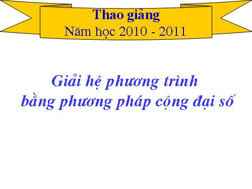 Chương III. §4. Giải hệ phương trình bằng phương pháp cộng đại số
