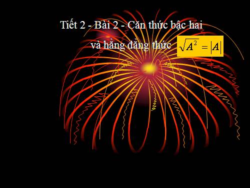 Chương I. §2. Căn thức bậc hai và hằng đẳng thức căn bậc hai của A² = |A|