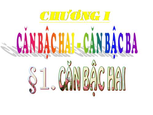Chương I. §1. Căn bậc hai