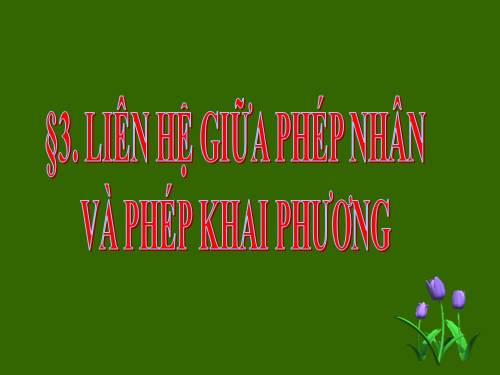 Chương I. §4. Liên hệ giữa phép chia và phép khai phương
