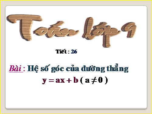 Chương II. §5. Hệ số góc của đường thẳng y = ax + b (a ≠ 0)