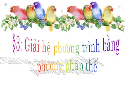 Chương III. §3. Giải hệ phương trình bằng phương pháp thế