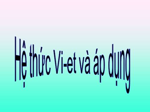Chương IV. §6. Hệ thức Vi-ét và ứng dụng