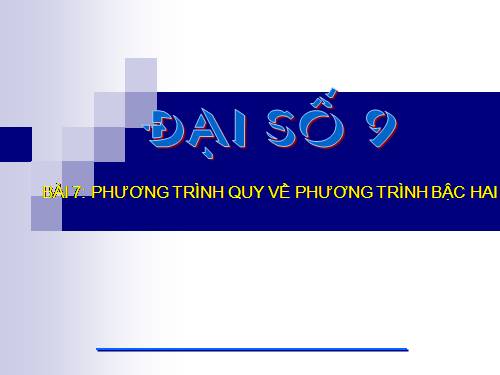 Chương IV. §7. Phương trình quy về phương trình bậc hai