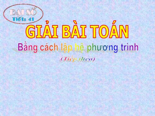 Chương III. §6. Giải bài toán bằng cách lập hệ phương trình (tiếp theo)