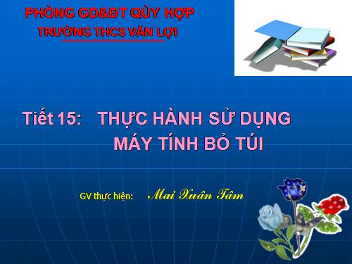 Tiết 15. Thực hành sử dụng máy tính bỏ túi