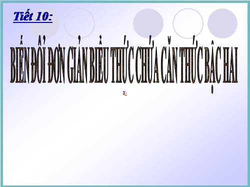 Chương I. §6. Biến đổi đơn giản biểu thức chứa căn thức bậc hai