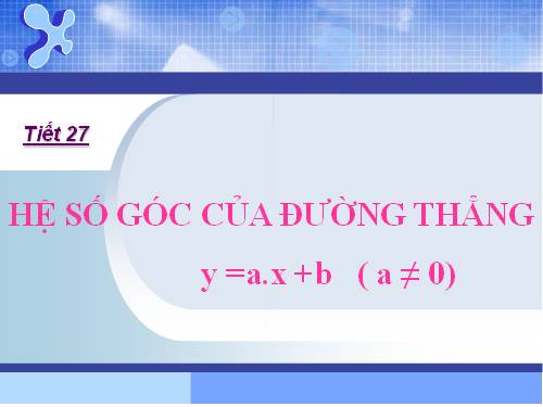 Chương II. §5. Hệ số góc của đường thẳng y = ax + b (a ≠ 0)